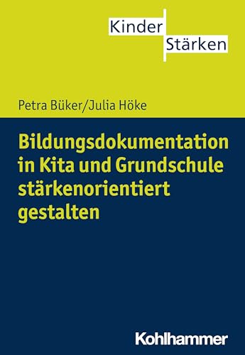 Bildungsdokumentation in Kita und Grundschule stärkenorientiert gestalten (KinderStärken, 7, Band 7) von Kohlhammer W.