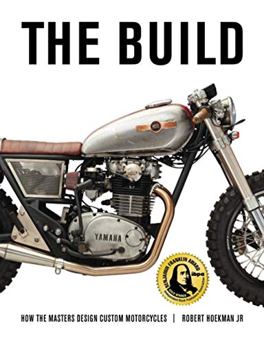 The Build: How the Master Design Custom Motorcycles: How the Masters Design Custom Motorcycles The Build: How the Master Design Custom Motorcycles: How the Masters Design Custom Motorcycles