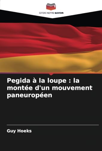 Pegida à la loupe : la montée d'un mouvement paneuropéen: DE von Editions Notre Savoir