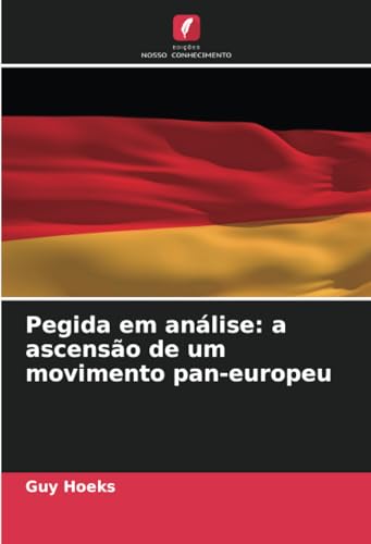 Pegida em análise: a ascensão de um movimento pan-europeu von Edições Nosso Conhecimento