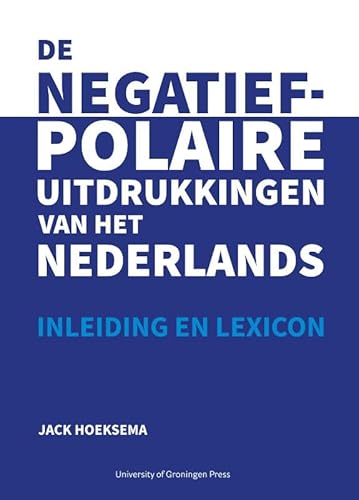 De negatief-polaire uitdrukkingen van het Nederlands: inleiding en lexicon De negatief-polaire uitdrukkingen van het Nederlands: inleiding en lexicon von University of Groningen Press