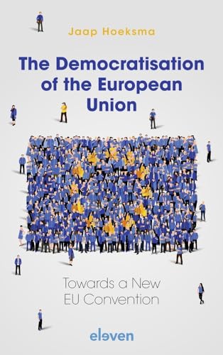 The Democratisation of the European Union: Towards a New Eu Convention von Eleven International Publishing