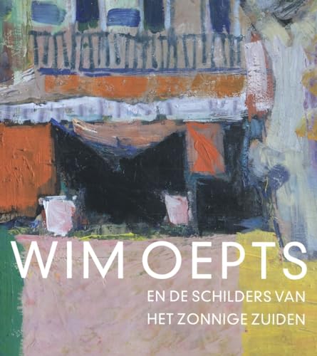 Wim Oepts en de schilders van het zonnige Zuiden von Uitgeverij Waanders & De Kunst