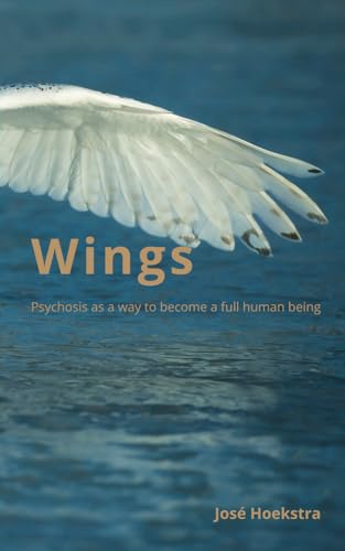 Wings: Psychosis as a way to become a full human being Wings: Psychosis as a way to become a full human being von Boekscout