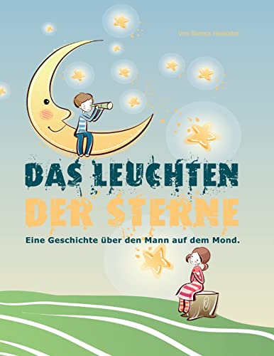 Das Leuchten der Sterne: Eine Geschichte über den Mann auf dem Mond Das Leuchten der Sterne: Eine Geschichte über den Mann auf dem Mond