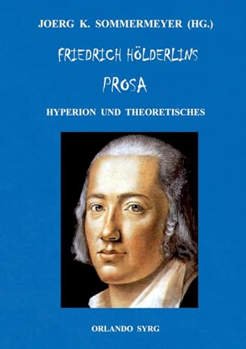 Friedrich Hölderlins Prosa: Hyperion und Theoretisches (Orlando Syrg Taschenbuch: ORSYTA) von BoD – Books on Demand