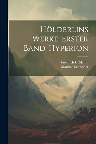 Hölderlins Werke. Erster Band. Hyperion von Legare Street Press