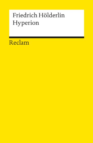 Hyperion oder der Eremit in Griechenland: Hölderlin, Friedrich – Deutsch-Lektüre, Deutsche Klassiker der Literatur – 559 (Reclams Universal-Bibliothek)
