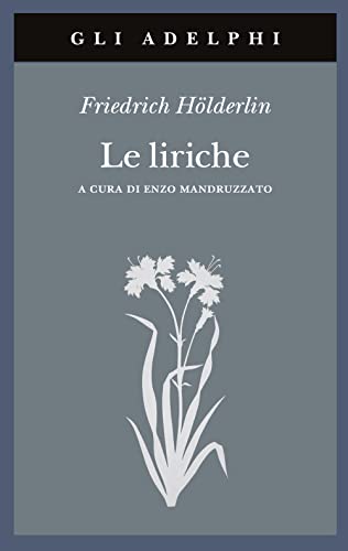 Le liriche. Testo a fronte (Gli Adelphi) Le liriche. Testo a fronte (Gli Adelphi)