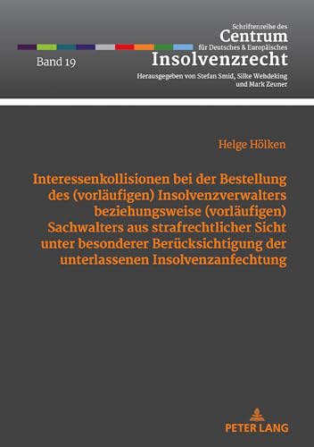 Interessenkollisionen bei der Bestellung des (vorläufigen) Insolvenzverwalters beziehungsweise (vorläufigen): Dissertationsschrift (Schriftenreihe des ... und Europäisches Insolvenzrecht, Band 19) von Peter Lang