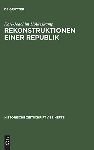 Rekonstruktionen einer Republik: Die politische Kultur des antiken Rom und die Forschung der letzten Jahrzehnte (Historische Zeitschrift / Beihefte, N.F. 38, Band 38)
