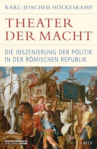 Theater der Macht: Die Inszenierung der Politik in der römischen Republik (Historische Bibliothek der Gerda Henkel Stiftung) von Beck C. H.
