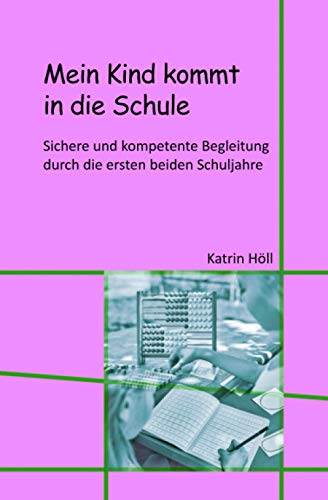 Mein Kind kommt in die Schule: Sichere und kompetente Begleitung durch die ersten beiden Schuljahre von Independently published