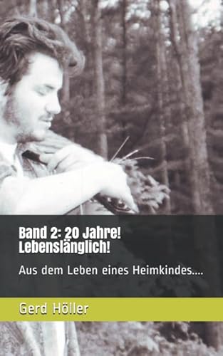 Band 2: 20 Jahre! Lebenslänglich!: Aus dem Leben eines Heimkindes....