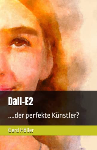 Dall-E2: ....der perfekte Künstler? von Independently published