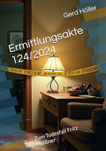 Ermittlungsakte 124/2024: Zum Todesfall Fritz Meißner von Independently published