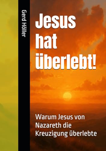 Jesus hat überlebt!: Warum Jesus von Nazareth die Kreuzigung überlebte von Independently published