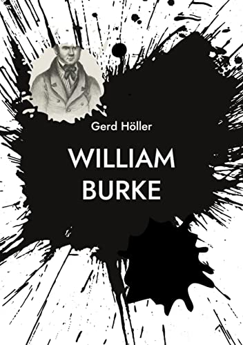 William Burke: Serienmörder im England des 19. Jahrhunderts von Books on Demand GmbH
