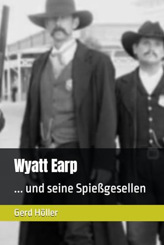 Wyatt Earp: ... und seine Spießgesellen von Independently published
