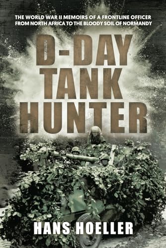 D-Day Tank Hunter: The World War II memoirs of a frontline officer from North Africa to the bloody soil of Normandy D-Day Tank Hunter: The World War II memoirs of a frontline officer from North Africa to the bloody soil of Normandy von Independently published
