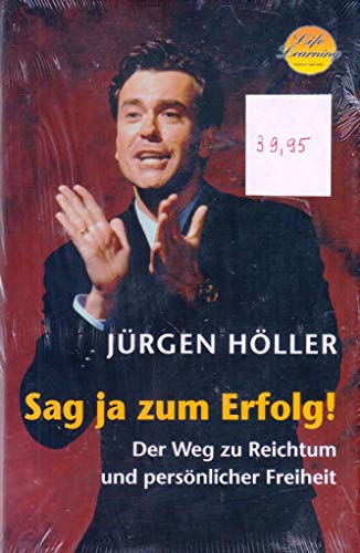 Sag ja zum Erfolg!: Der Weg zu Reichtum und persönlicher Freiheit