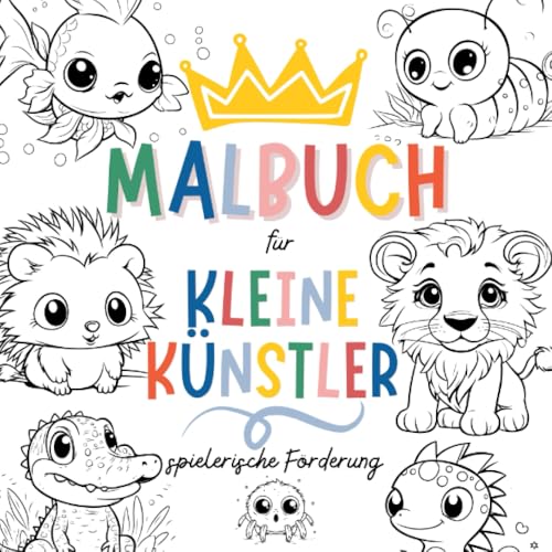 Malbuch für kleine Künstler - Kreative Ausmalbilder für Kinder ab 3 Jahren: Zauberhafte Malvorlagen mit süßen Tieren - Kreativer Malspaß für Kinder ab 3 Jahren