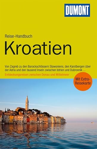 DuMont Reise-Handbuch Reiseführer Kroatien: Von Zagreb zu den Barockschlössern Slavoniens, den Karstbergen über der Adria und den tausend Inseln ... zwischen Donau und Mittelmeer