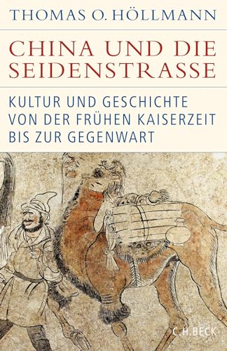 China und die Seidenstraße: Kultur und Geschichte von der frühen Kaiserzeit bis zur Gegenwart (Historische Bibliothek der Gerda Henkel Stiftung)