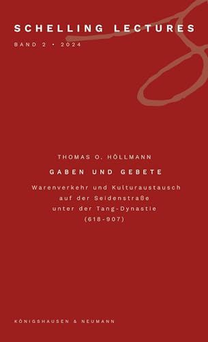 Gaben und Gebete: Warenverkehr und Kulturaustausch auf der Seidenstraße unter der Tang-Dynastie (618–907) (Schelling Lectures) von Königshausen u. Neumann
