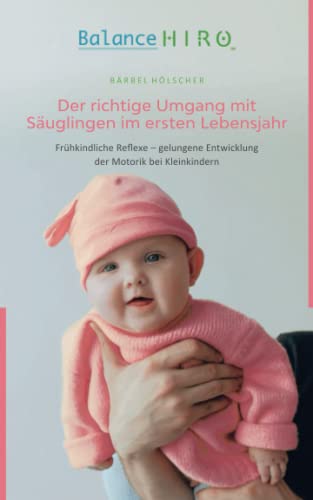 Der richtige Umgang mit Säuglingen im ersten Lebensjahr: Frühkindliche Reflexe – gelungene Entwicklung der Motorik bei Kleinkindern Der richtige Umgang mit Säuglingen im ersten Lebensjahr: Frühkindliche Reflexe – gelungene Entwicklung der Motorik bei Kleinkindern