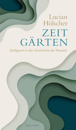Zeitgärten: Zeitfiguren in der Geschichte der Neuzeit von Wallstein Verlag GmbH