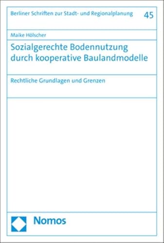 Sozialgerechte Bodennutzung durch kooperative Baulandmodelle: Rechtliche Grundlagen und Grenzen (Berliner Schriften zur Stadt- und Regionalplanung)