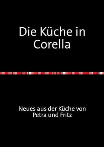 Die Küche in Corella: Neues aus der Küche von Petra und Fritz