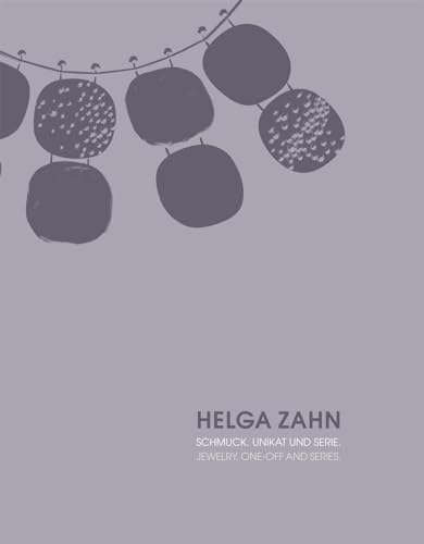 Helga Zahn: Schmuck. Unikat und Serie / Jewelry. One-Off and Series