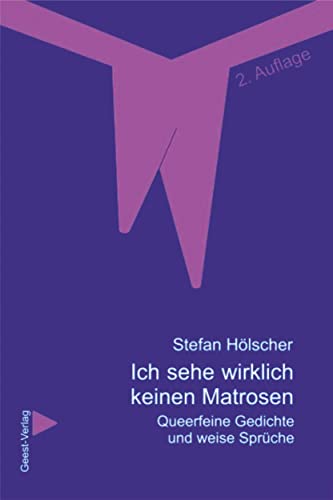 Ich sehe wirklich keinen Matrosen: Queerfeine Gedichte und weise Sprüche