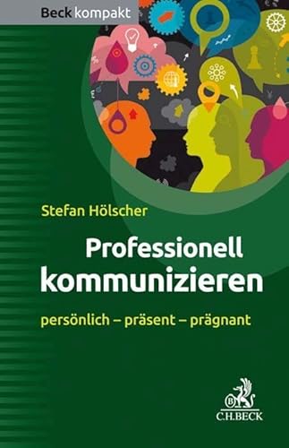 Professionell kommunizieren: persönlich - präsent - prägnant (Beck kompakt) von Beck C. H.