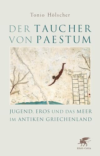 Der Taucher von Paestum: Jugend, Eros und das Meer im antiken Griechenland von Klett-Cotta Verlag