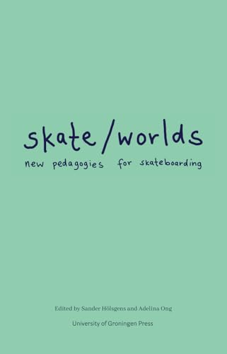Skate/worlds: new pedagogies for skateboarding von University of Groningen Press