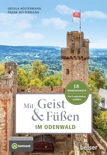 Mit Geist & Füßen im Odenwald: Was Landschaften erzählen. 18 Wanderungen (Mit Geist und Füßen)