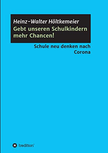 Gebt unseren Schulkindern mehr Chancen!: Schule neu denken nach Corona