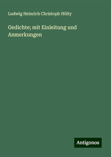 Gedichte; mit Einleitung und Anmerkungen von Antigonos Verlag