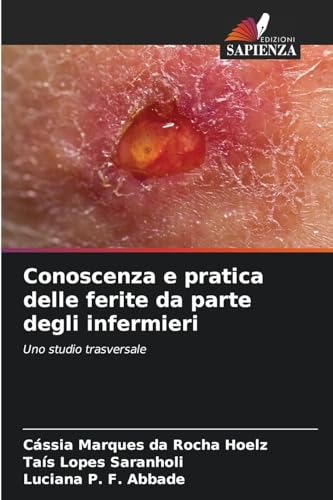 Conoscenza e pratica delle ferite da parte degli infermieri: Uno studio trasversale von Edizioni Sapienza