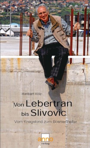 Von Lebertran bis Slivovic: Vom Kriegskind zum Bosnienhelfer