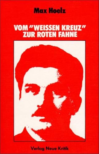 Vom "Weissen Kreuz" zur roten Fahne: Jugend-, Kampf- und Zuchthauserlebnisse