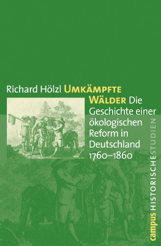 Umkämpfte Wälder: Die Geschichte einer ökologischen Reform in Deutschland 1760-1860 (Campus Historische Studien, 51) von Campus Verlag
