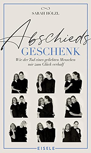 Abschiedsgeschenk: Wie der Tod eines geliebten Menschen mir zum Glück verhalf | Ein berührendes Buch über Trauer, Verlust und das Geschenk der Liebe