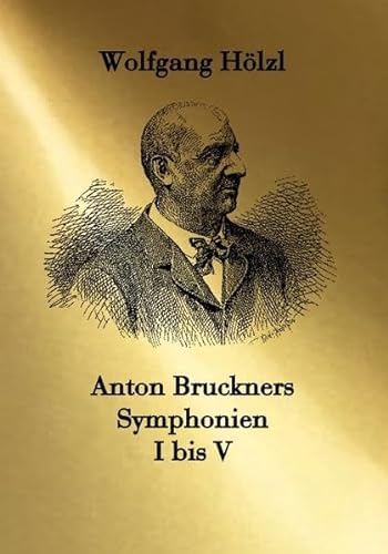 Anton Bruckners Symphonien I bis V von Arnshaugk Verlag