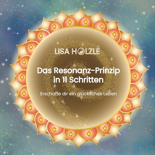 Das Resonanz-Prinzip in 11 Schritten: Erschaffe dir ein glückliches Leben von BoD – Books on Demand