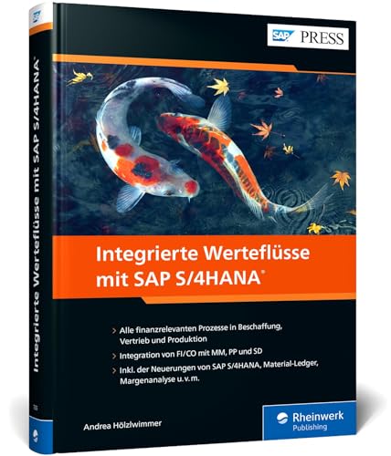 Integrierte Werteflüsse mit SAP S/4HANA: MM, PP, SD, FI und CO nahtlos integrieren. Inkl. aller wichtigen Neuerungen zu S/4HANA – Ausgabe 2021 (SAP PRESS)