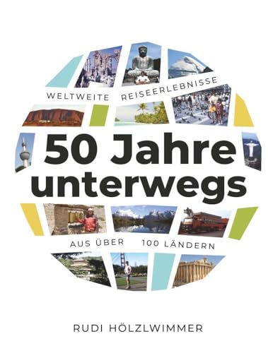50 Jahre unterwegs: Weltweite Reiseerlebnisse aus über 100 Ländern von Buchschmiede von Dataform Media GmbH